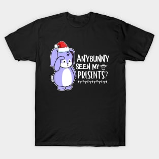 Anybunny Seen My Presents? T-Shirt